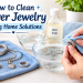 How to Clean Silver Jewelry Using Home Solutions